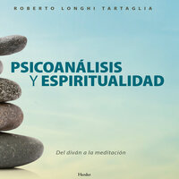Psicoanálisis y espíritualidad: Del diván a la meditación - Roberto Longhi Tartaglia