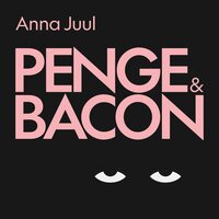 Penge og Bacon - Anna Juul