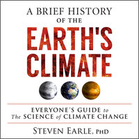 A Brief History of the Earth's Climate: Everyone's Guide to the Science of Climate Change - Steven Earle