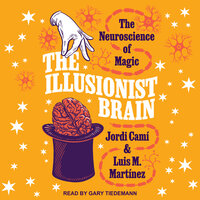 The Illusionist Brain: The Neuroscience of Magic - Jordi Cami, Luis M. Martinez