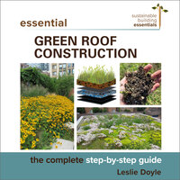 Essential Green Roof Construction: The Complete Step-by-Step Guide - Leslie Doyle