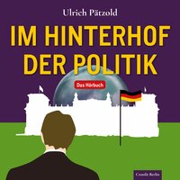 Im Hinterhof der Politik: Das Hörbuch - Ulrich Pätzold