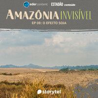 Amazônia Invisível - EP 08: O efeito soja - Storytel, Estadão