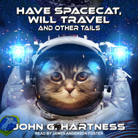 Have Spacecat, Will Travel: and Other Tails - John G. Hartness