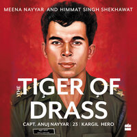 Tiger of Drass: Capt. Anuj Nayyar, 23, Kargil Hero - Meena Nayyar, Himmat Singh Shekhawat