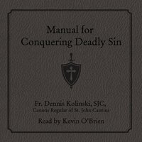 Manual for Conquering Deadly Sin - Fr. Dennis Kolinski, SJC, Canons Regular of St. John Cantius