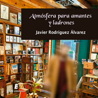 Atmósfera para amantes y ladrones - Javier Rodríguez Álvarez