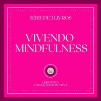VIVENDO MINDFULNESS (SÉRIE DE 3 LIVROS) - LIBROTEKA