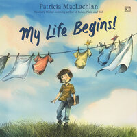 My Life Begins! - Patricia MacLachlan