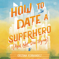 How to Date a Superhero (And Not Die Trying) - Cristina Fernandez
