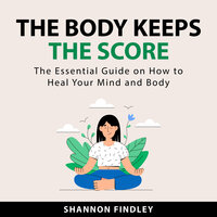 The Body Keeps the Score - Shannon Findley