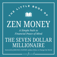 The Little Book of Zen Money: A Simple Path to Financial Peace of Mind - Seven Dollar Millionaire
