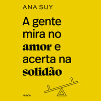 A gente mira no amor e acerta na solidão - Ana Suy