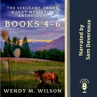 The Sergeant Frank Hardy Mysteries Anthology: Books 4 - 6 - Wendy M. Wilson