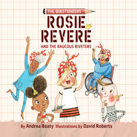 Rosie Revere and the Raucous Riveters - Andrea Beaty