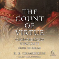 The Count Of Virtue: Giangaleazzo Visconti, Duke of Milan - E.R. Chamberlin
