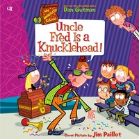 My Weirdtastic School #2: Uncle Fred Is a Knucklehead! - Dan Gutman