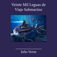 Veinte Mil Leguas de Viaje Submarino - Julio Verne