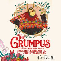 The Grumpus: And His Dastardly, Dreadful Christmas Plan - Alex T. Smith