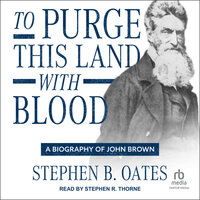To Purge This Land with Blood: A Biography of John Brown - Stephen B. Oates