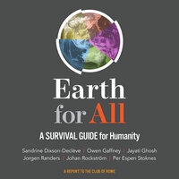 Earth for All: A Survival Guide for Humanity - Jorgen Randers, Per Espen Stoknes, Sandrine Dixson-Decleve, Owen Gaffney, Jayati Ghosh, Johan Rockstrom, Johan Rockström