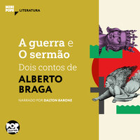 A Guerra e O sermão - dois contos de Alberto Braga - Alberto Braga