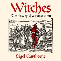 Witches: Witches: The history of a persecution - Nigel Cawthorne