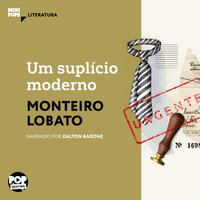 Um suplício moderno - Monteiro Lobato