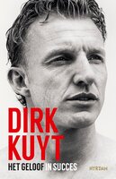 Dirk Kuyt: Het geloof in succes - Dirk Kuyt, Jaap de Groot