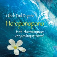 Ho'oponopono: het Hawaïaanse vergevingsritueel - Ulrich Emil Duprée