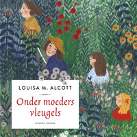 Onder moeders vleugels - Louisa May Alcott