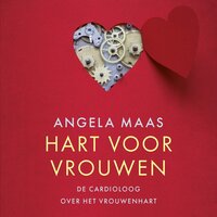 Hart voor vrouwen: De cardioloog over het vrouwenhart - Angela Maas