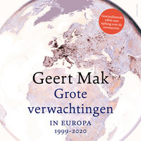 Grote verwachtingen: In Europa - 1999-2019 - Geert Mak, Chris Kijne