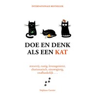 Doe en denk als een kat: Stressvrij, rust, levensgenieter, charismatisch, nieuwsgierig, onafhankelijk - Stéphane Garnier