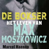 De bokser: Het leven van Max Moszkowicz - Marcel Haenen