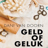 Geld of geluk: Familieroman - Dani van Doorn