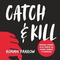 Catch & Kill: Chantage, spionage en het complot om seksmisbruik te verzwijgen - Ronan Farrow