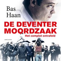 De Deventer moordzaak: Het complot ontrafeld - Bas Haan