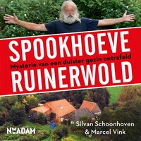 Spookhoeve Ruinerwold: Mysterie van een duister gezin ontrafeld - Silvan Schoonhoven, Marcel Vink