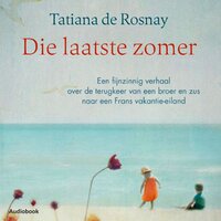 Die laatste zomer: Een fijnzinnig verhaal over de terugkeer van een broer en zus naar een Frans vakantie-eiland - Tatiana de Rosnay