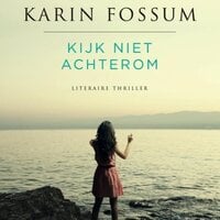 Kijk niet achterom: Literaire thriller - Karin Fossum