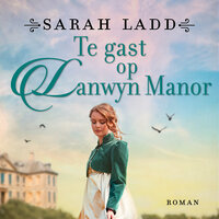 Te gast op Lanwyn Manor - Sarah Ladd