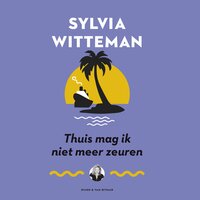 Thuis mag ik niet meer zeuren - Sylvia Witteman
