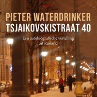 Tsjaikovskistraat 40: Een autobiografische vertelling uit Rusland - Pieter Waterdrinker