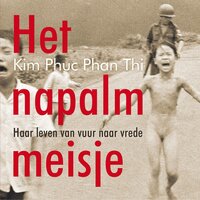 Het napalmmeisje: Haar leven van vuur naar vrede - Kim Phuc Phan Thi