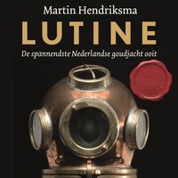 Lutine: De spannendste Nederlandse goudjacht ooit - Martin Hendriksma