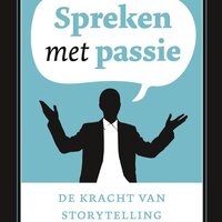 Spreken met passie: De kracht van storytelling - Henk Jan Kamsteeg