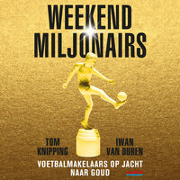 Weekendmiljonairs: Voetbalmakelaars op jacht naar goud - Tom Knipping, Iwan van Duren