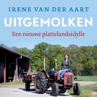 Uitgemolken: een nieuwe plattelandsidylle - Irene van der Aart