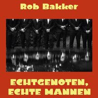 Echtgenoten, echte mannen - Rob Bakker